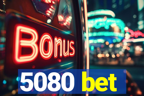 5080 bet